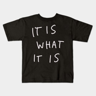 It Is What It Is Kids T-Shirt